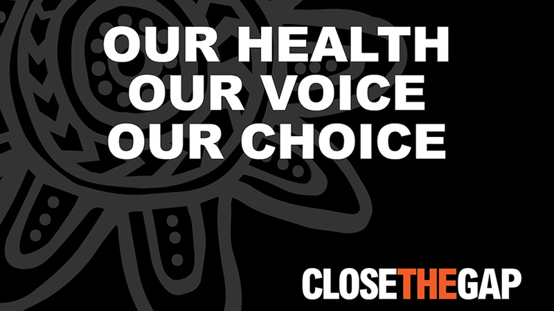 image has text Our Health, Our Voice, Our Choice - Close The Gap